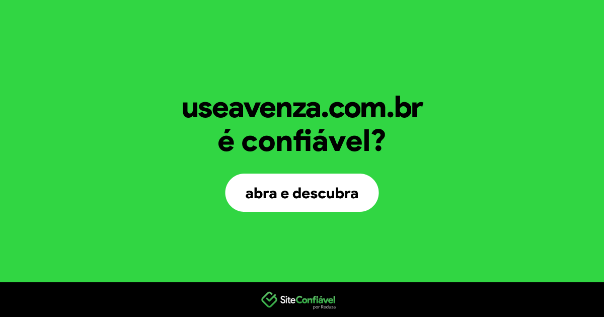 O site useavenza.com.br é confiável?
