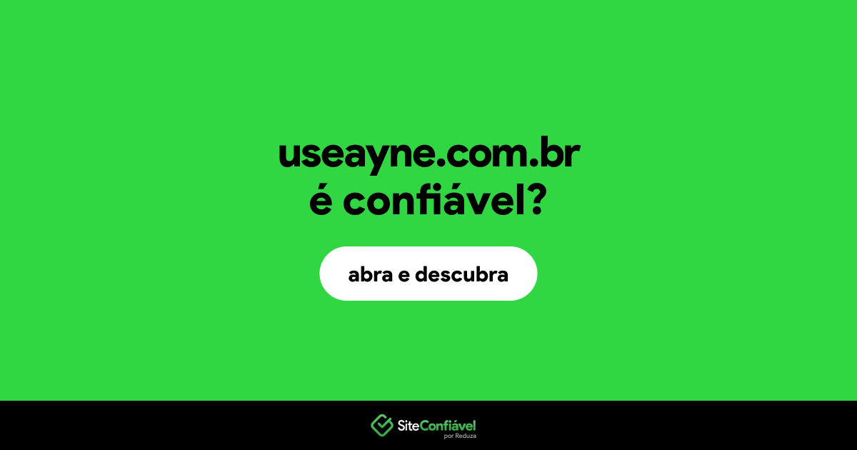 O site useayne.com.br é confiável?