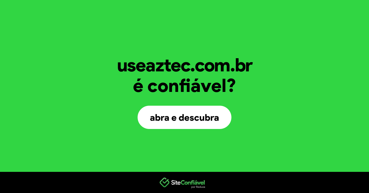 O site useaztec.com.br é confiável?