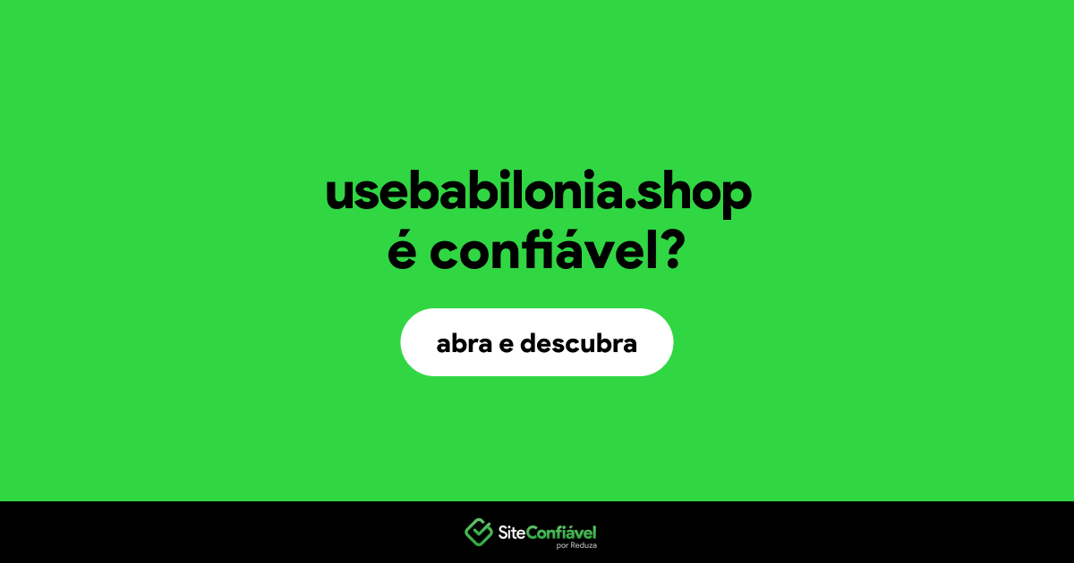 O site usebabilonia.shop é confiável?