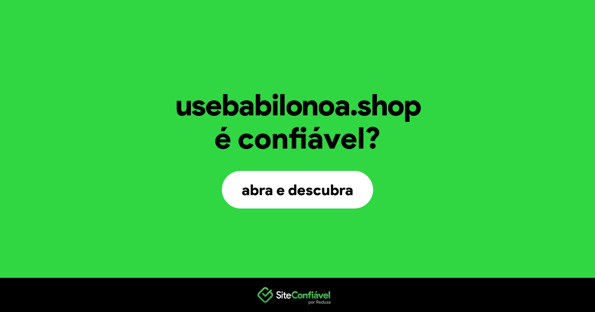 O site usebabilonoa.shop é confiável?