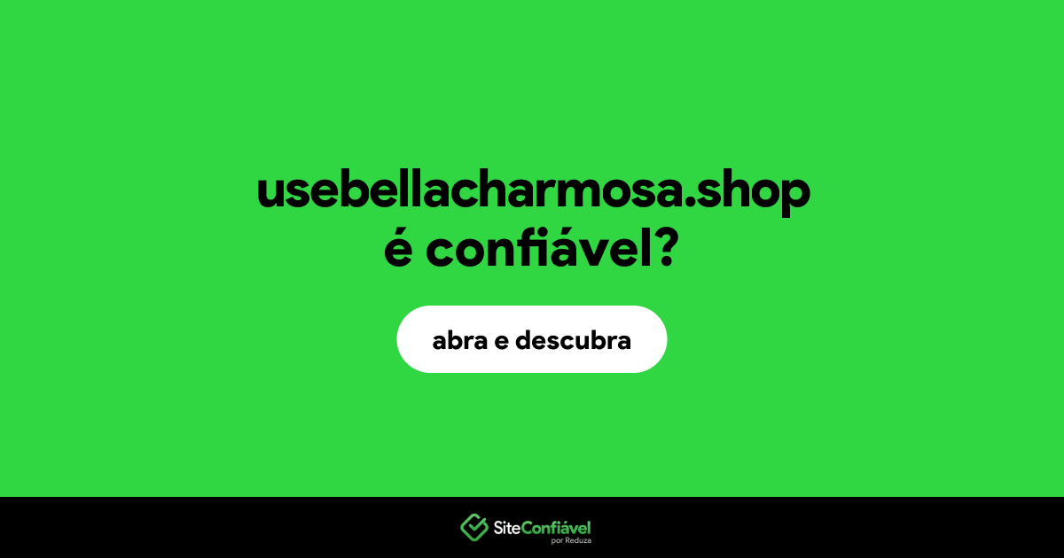 O site usebellacharmosa.shop é confiável?