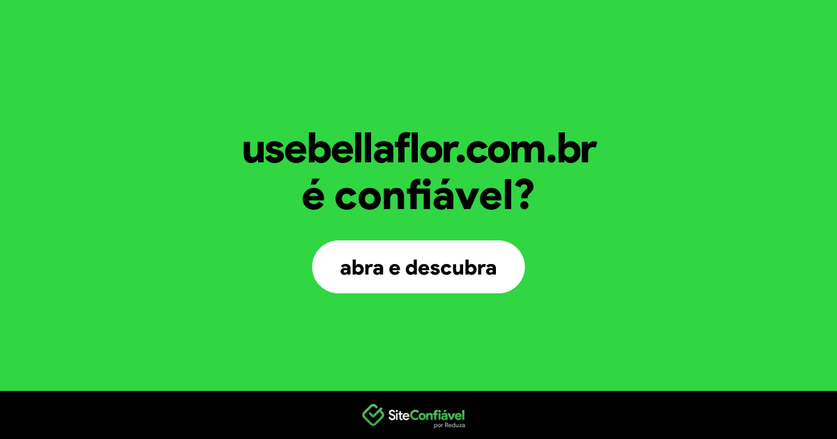 O site usebellaflor.com.br é confiável?