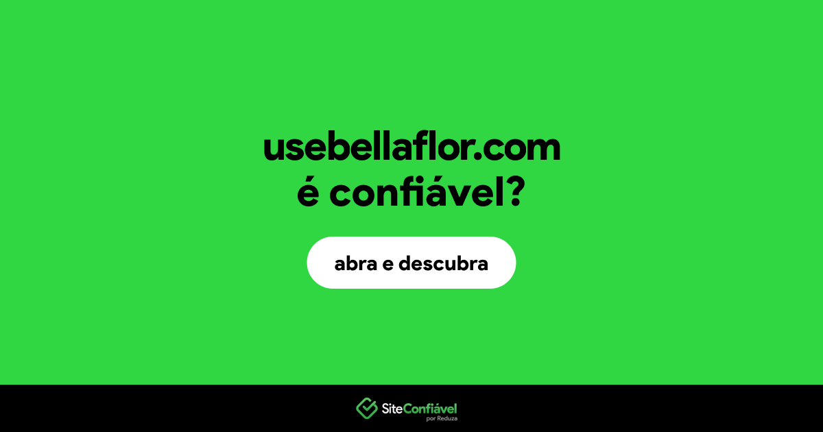 O site usebellaflor.com é confiável?