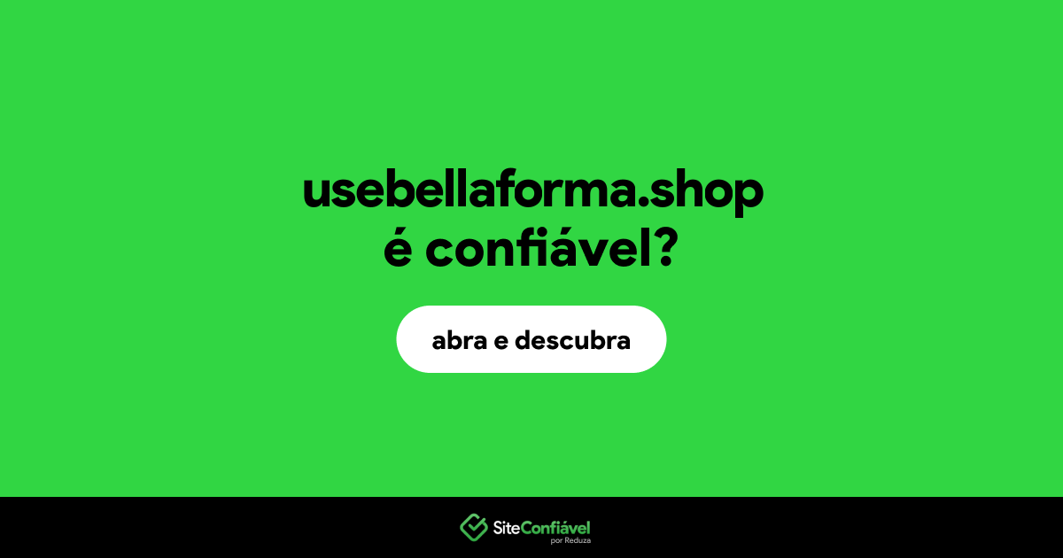 O site usebellaforma.shop é confiável?