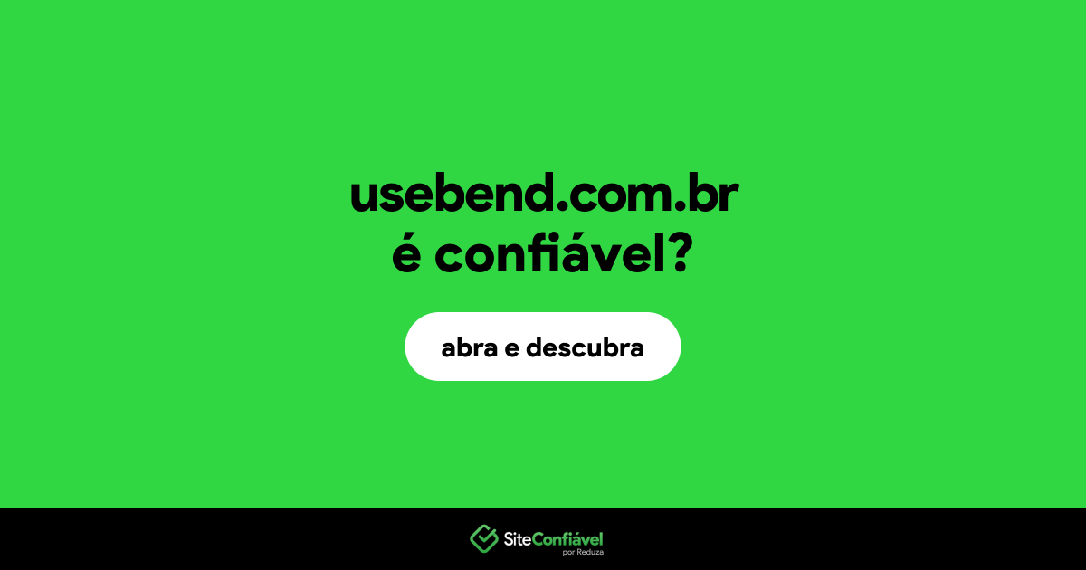 O site usebend.com.br é confiável?