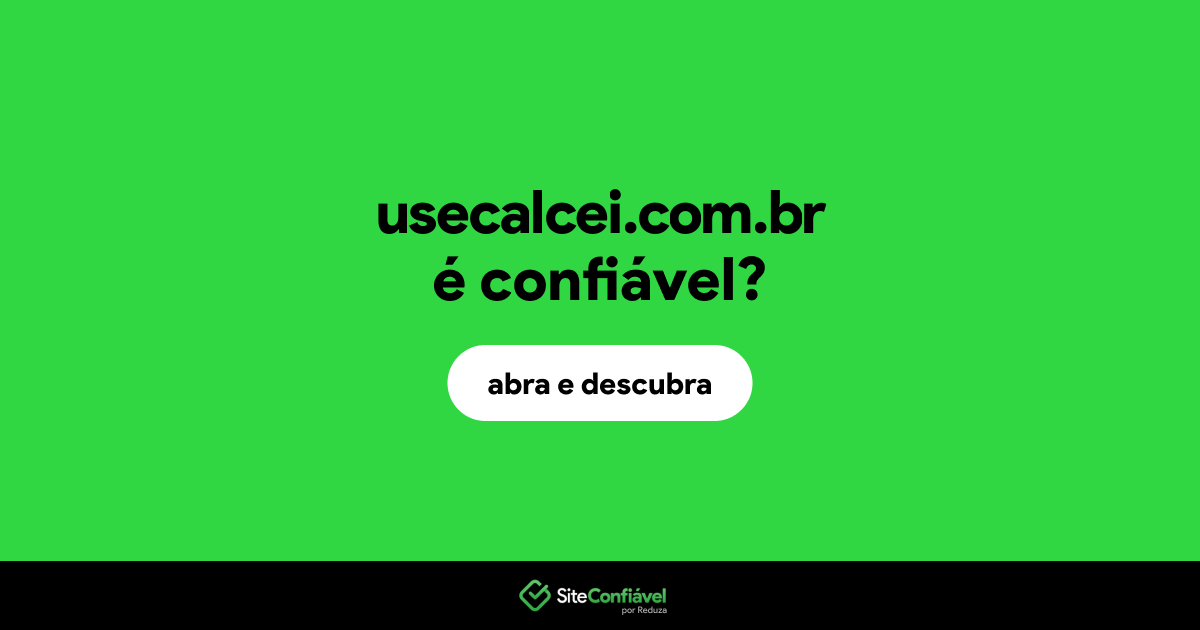 O site usecalcei.com.br é confiável?