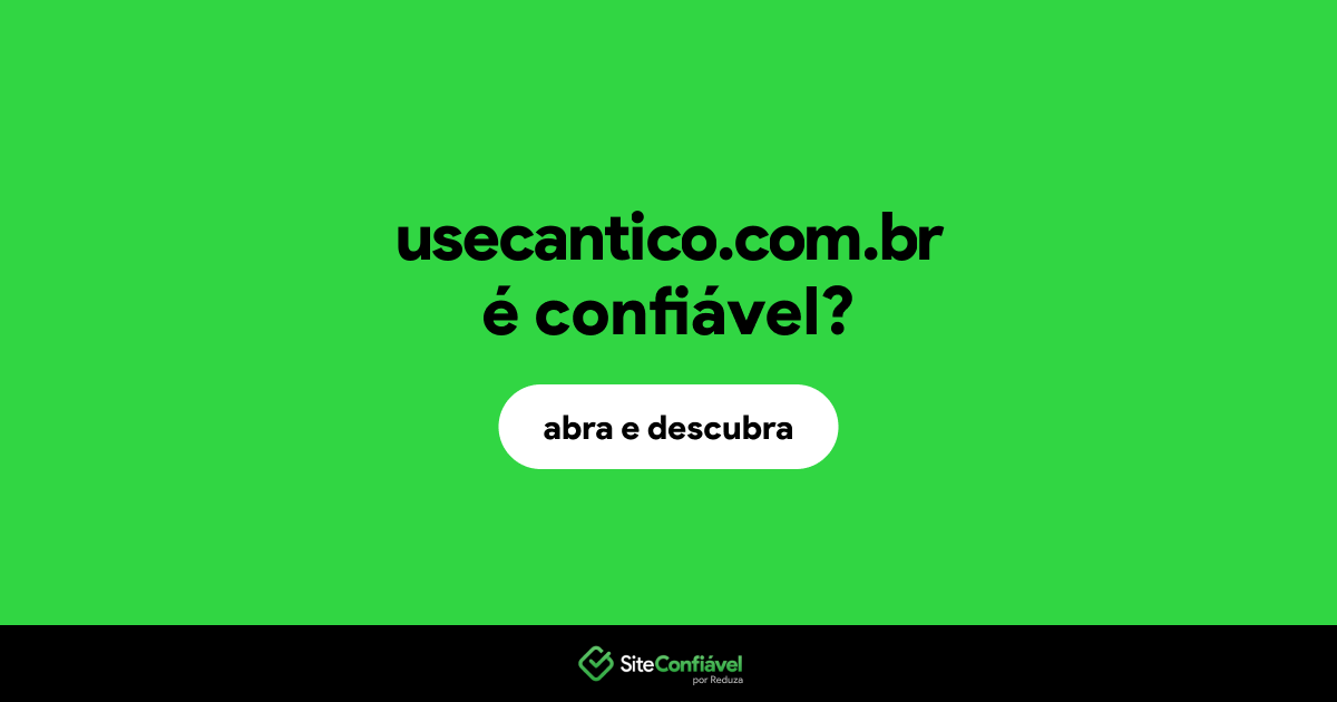 O site usecantico.com.br é confiável?