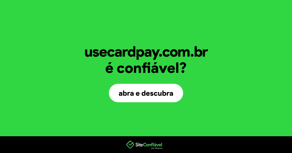 O site usecardpay.com.br é confiável?
