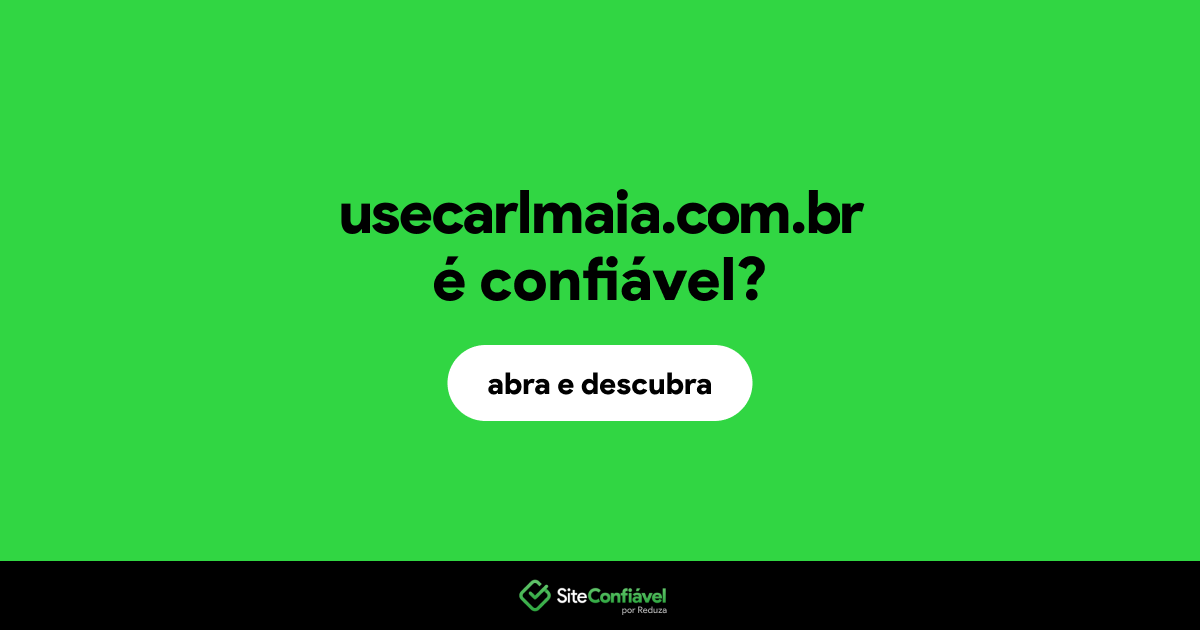 O site usecarlmaia.com.br é confiável?