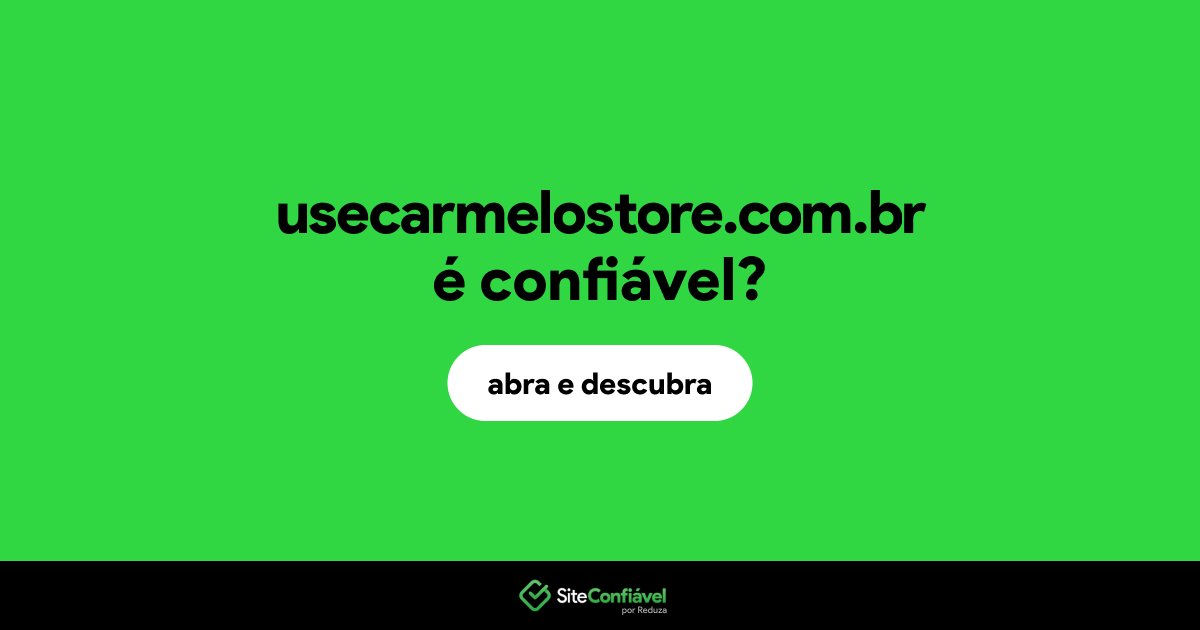 O site usecarmelostore.com.br é confiável?