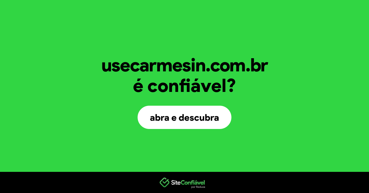 O site usecarmesin.com.br é confiável?