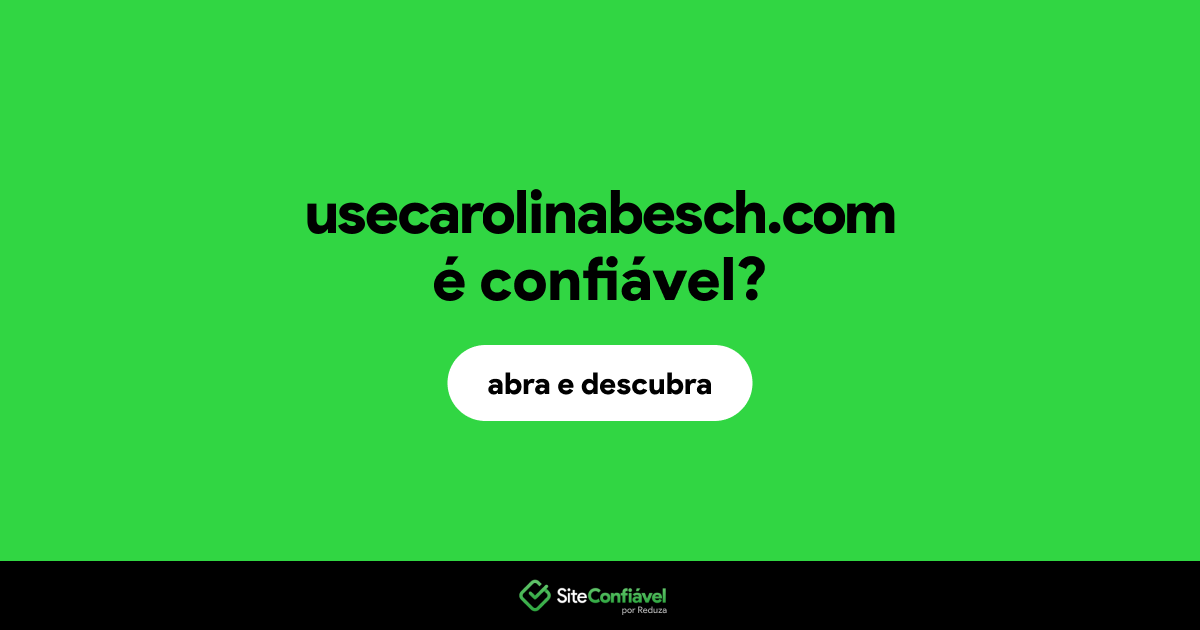 O site usecarolinabesch.com é confiável?