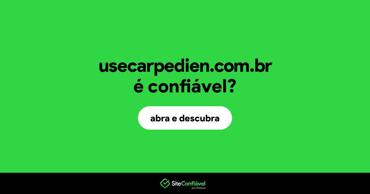 O site usecarpedien.com.br é confiável?
