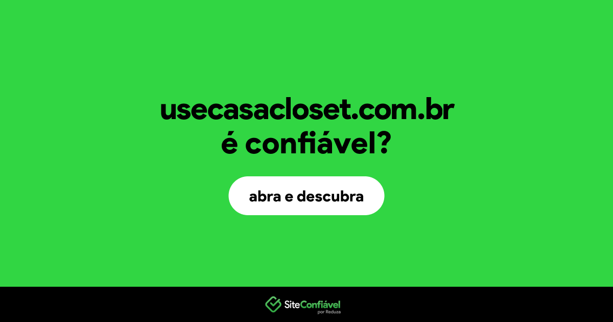 O site usecasacloset.com.br é confiável?