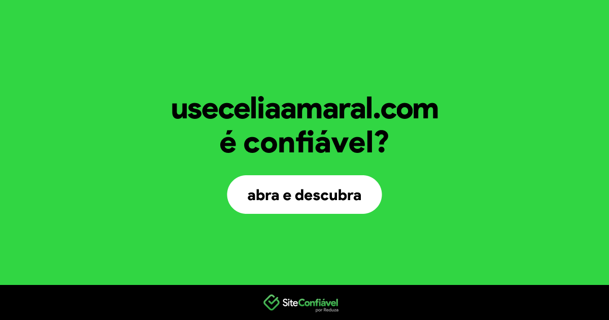 O site useceliaamaral.com é confiável?