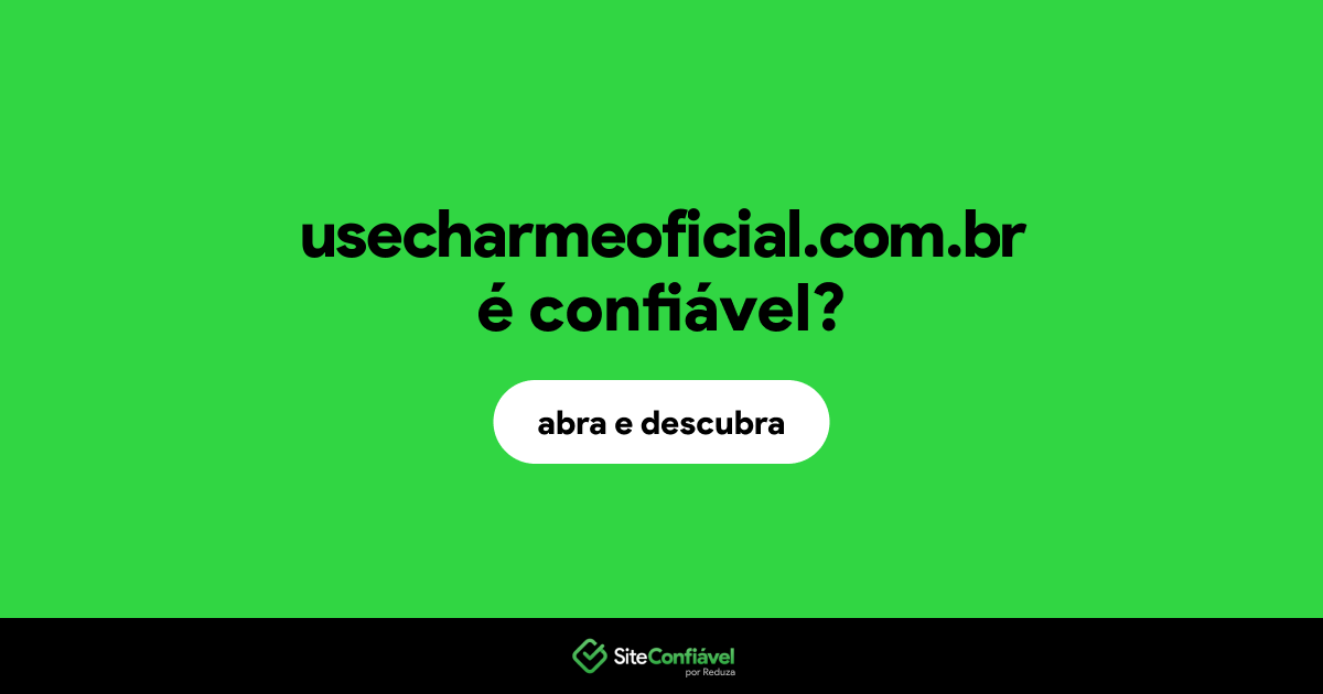 O site usecharmeoficial.com.br é confiável?