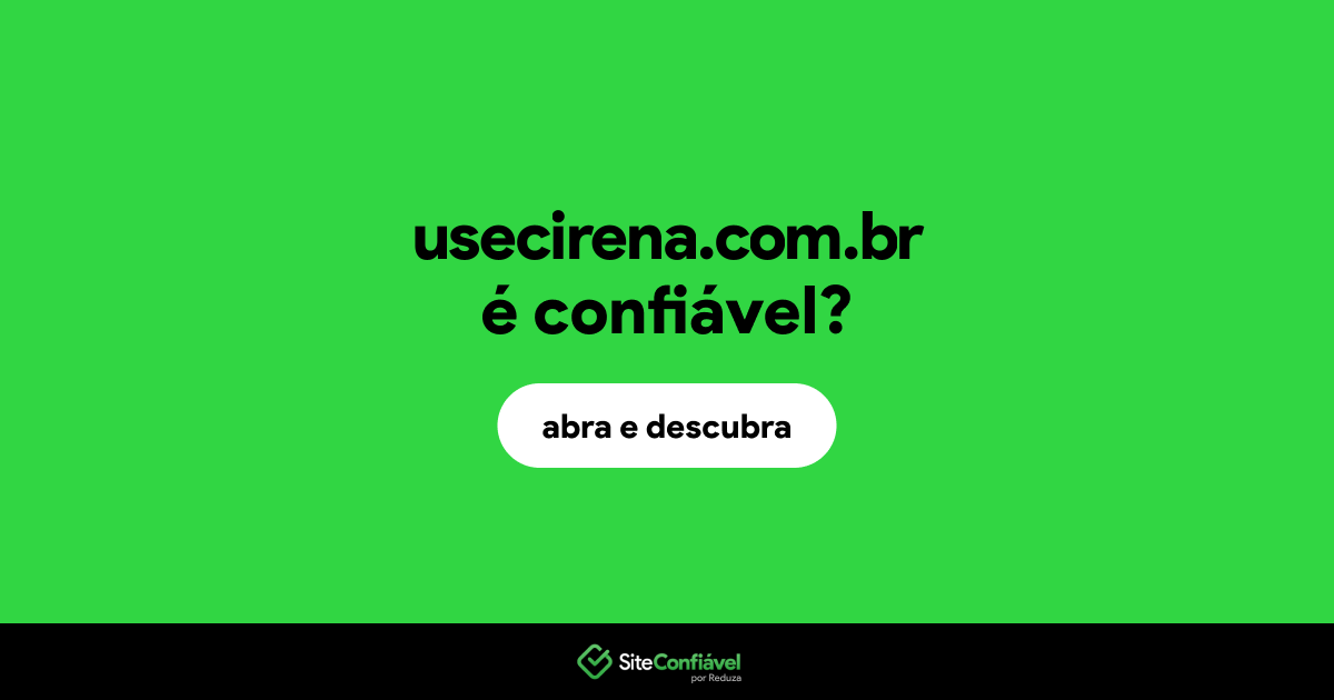 O site usecirena.com.br é confiável?