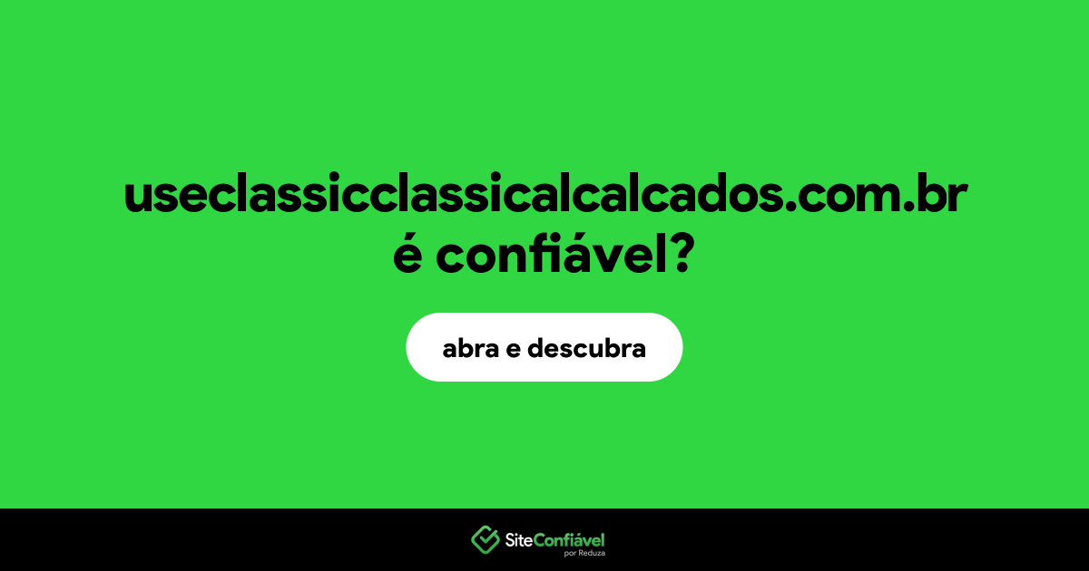 O site useclassicclassicalcalcados.com.br é confiável?