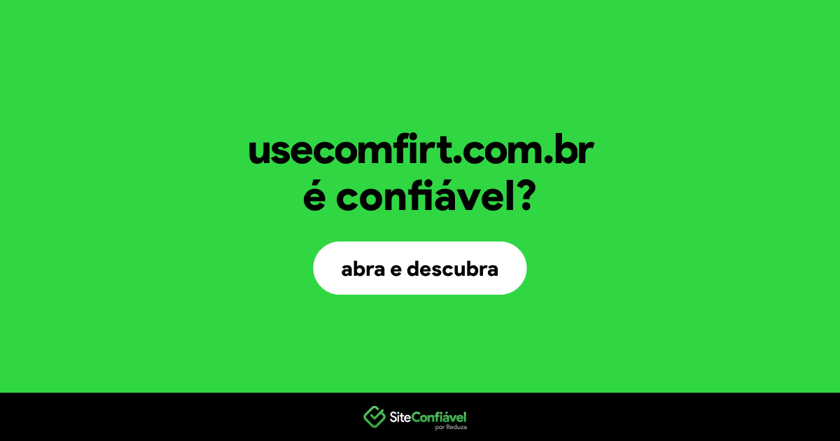 O site usecomfirt.com.br é confiável?