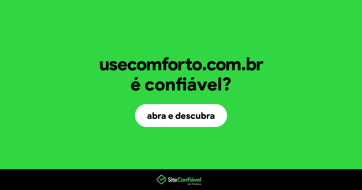 O site usecomforto.com.br é confiável?