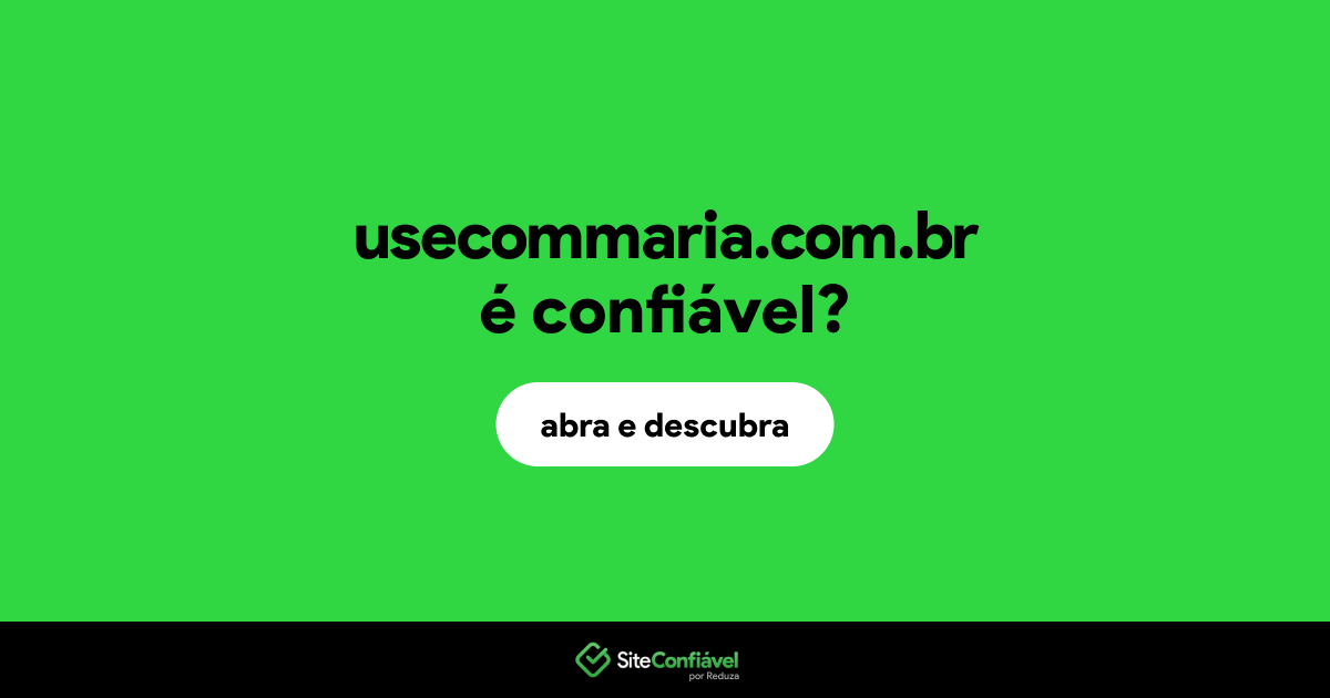 O site usecommaria.com.br é confiável?