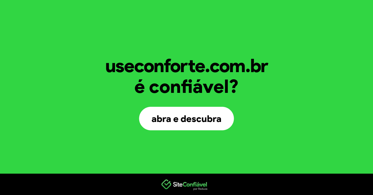 O site useconforte.com.br é confiável?