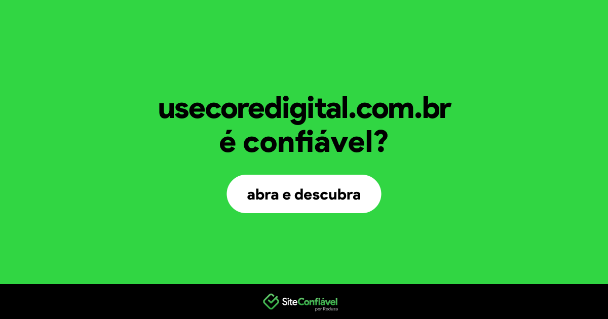 O site usecoredigital.com.br é confiável?