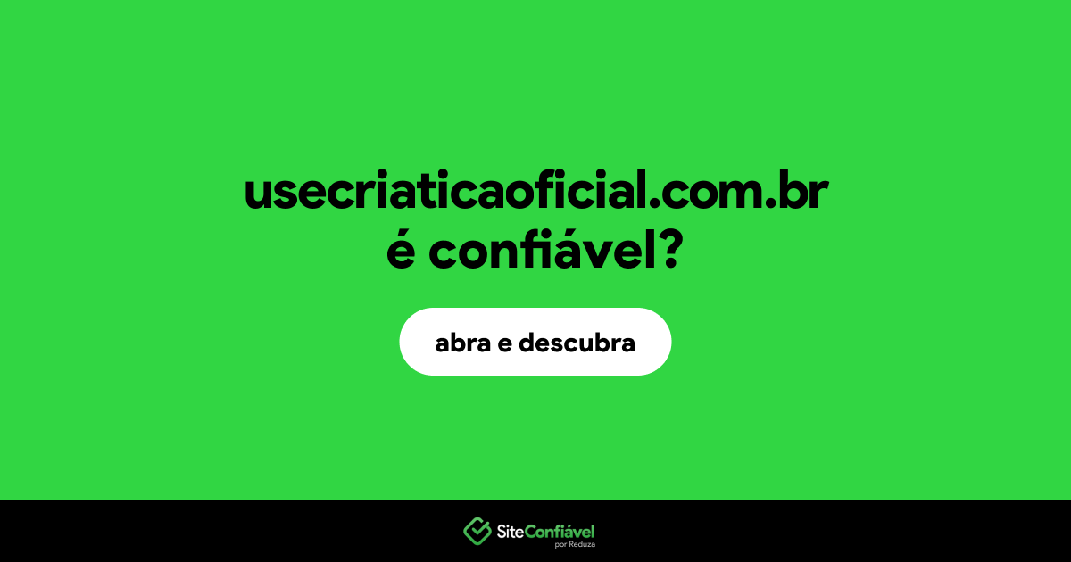 O site usecriaticaoficial.com.br é confiável?