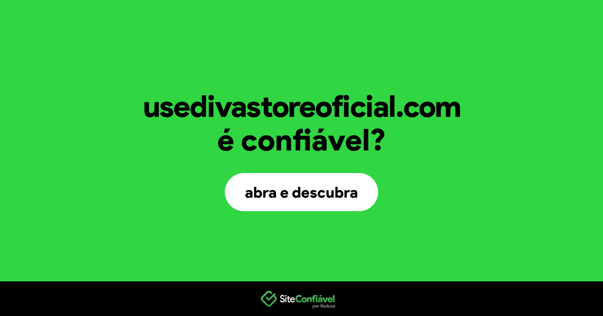 O site usedivastoreoficial.com é confiável?