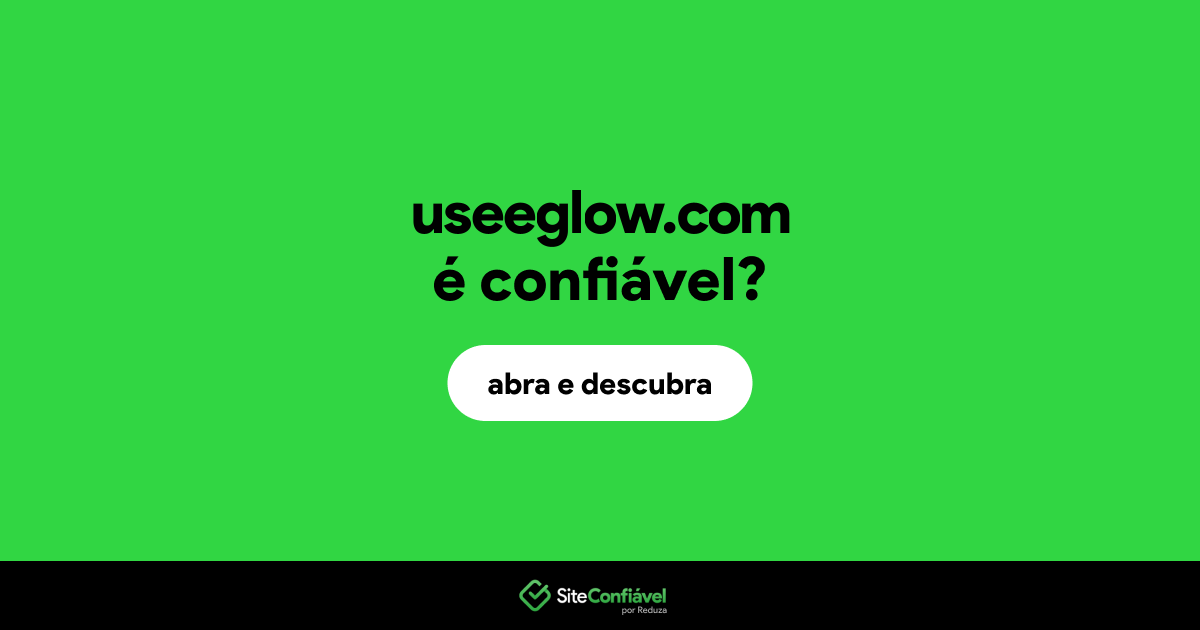 O site useeglow.com é confiável?