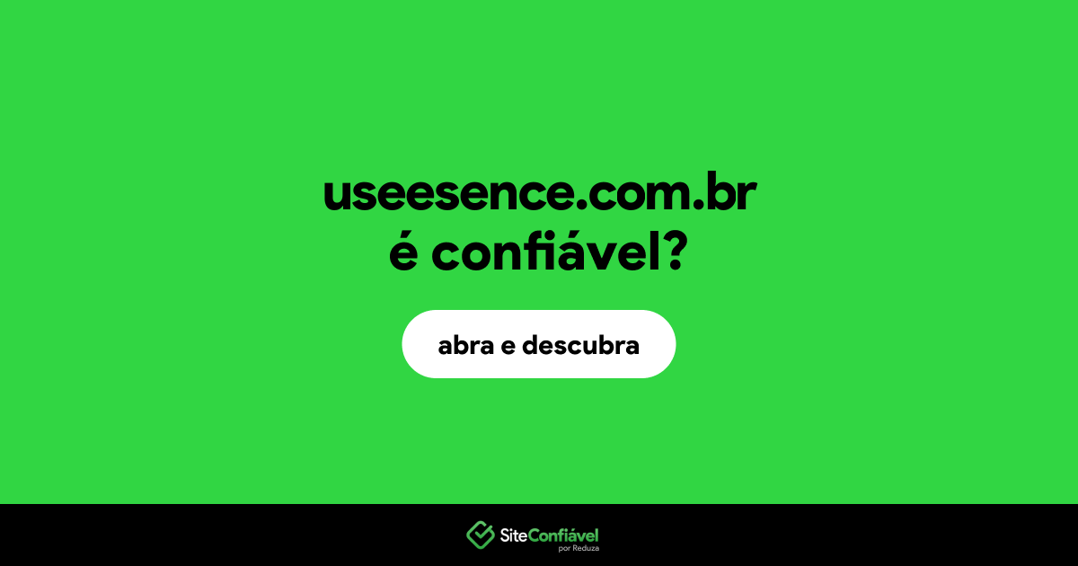 O site useesence.com.br é confiável?