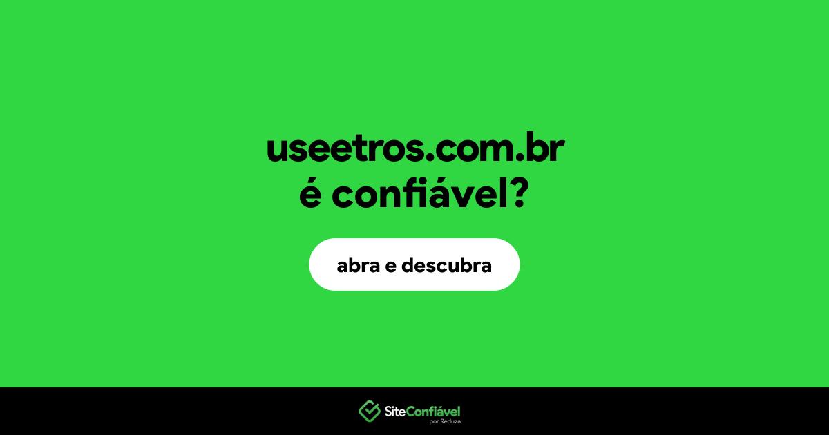 O site useetros.com.br é confiável?