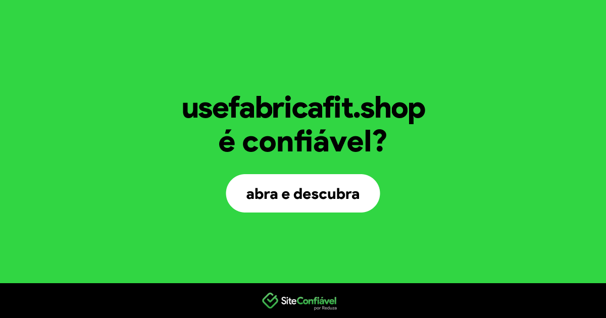 O site usefabricafit.shop é confiável?