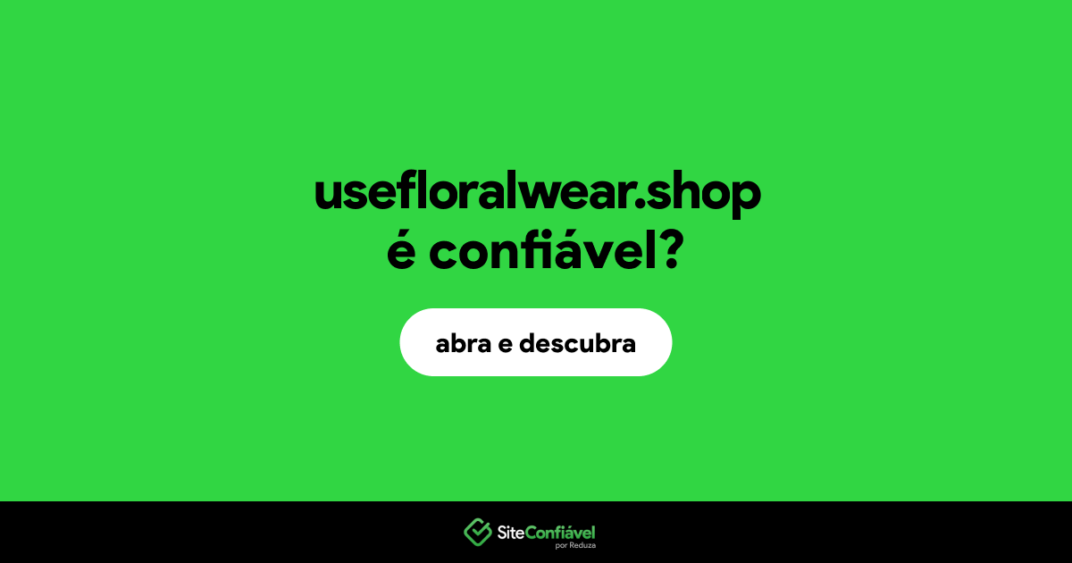 O site usefloralwear.shop é confiável?