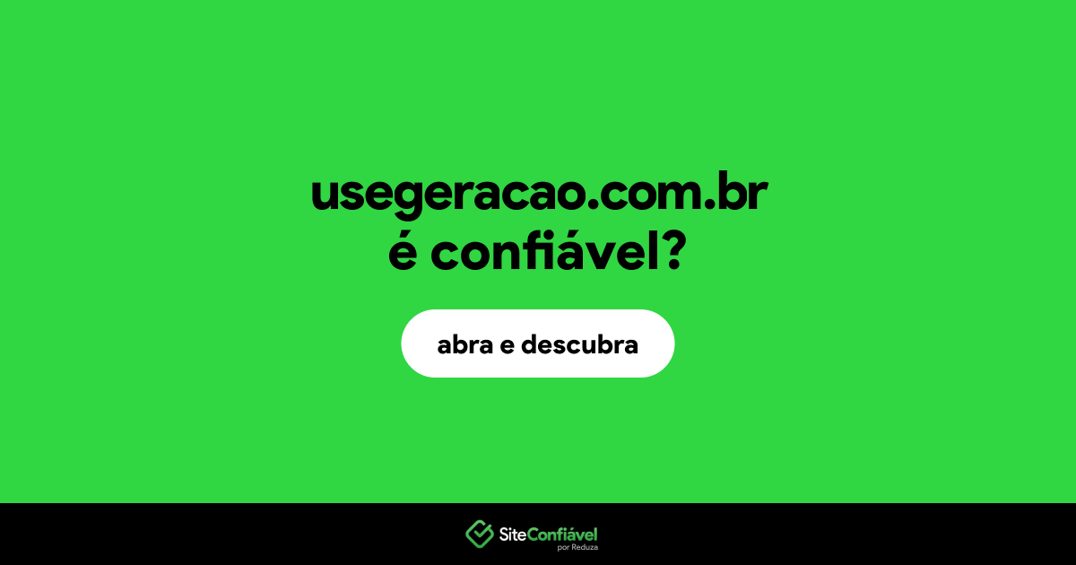 O site usegeracao.com.br é confiável?
