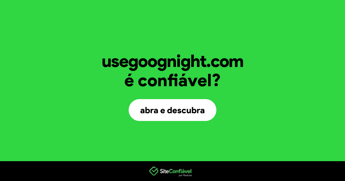 O site usegoognight.com é confiável?