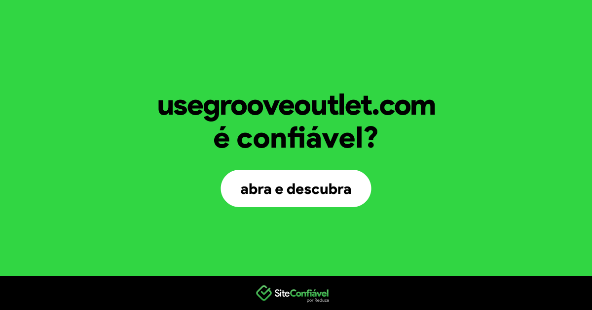O site usegrooveoutlet.com é confiável?