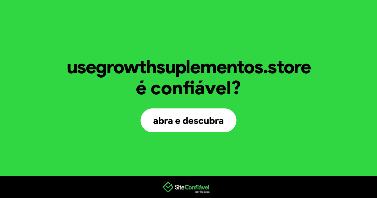 O site usegrowthsuplementos.store é confiável?