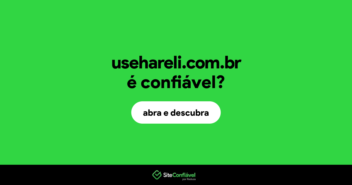 O site usehareli.com.br é confiável?