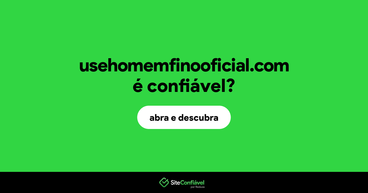 O site usehomemfinooficial.com é confiável?
