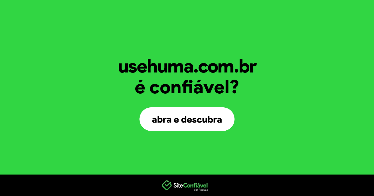 O site usehuma.com.br é confiável?
