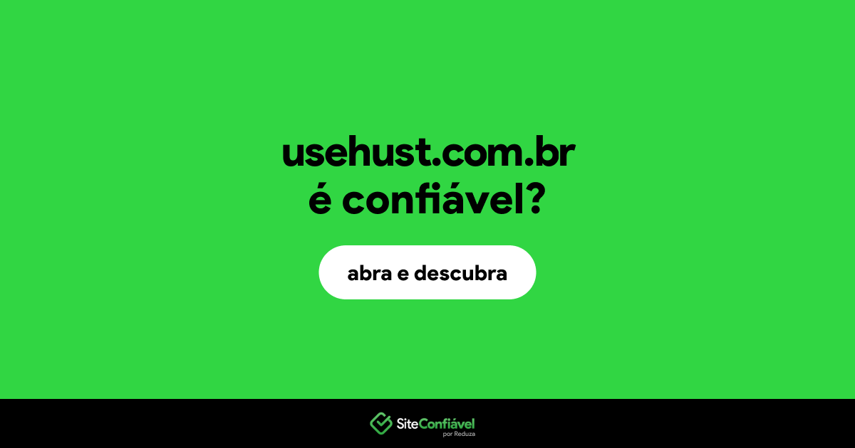 O site usehust.com.br é confiável?