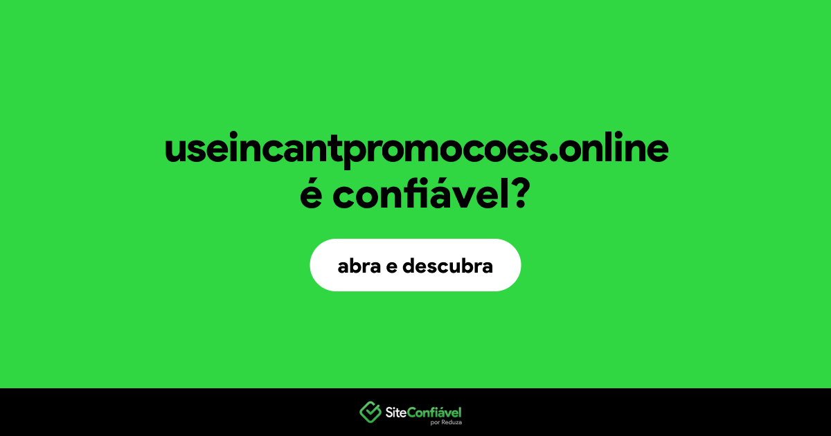 O site useincantpromocoes.online é confiável?