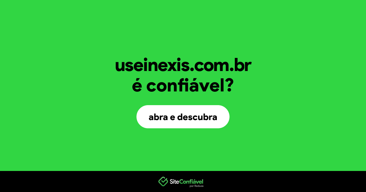 O site useinexis.com.br é confiável?