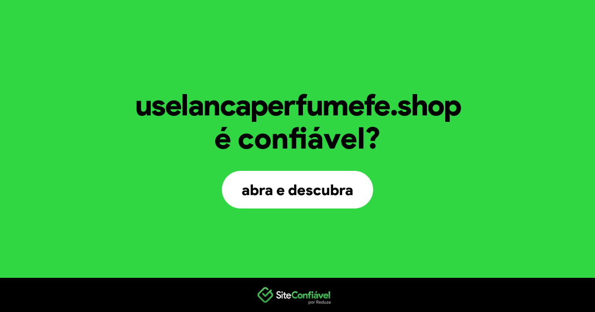 O site uselancaperfumefe.shop é confiável?