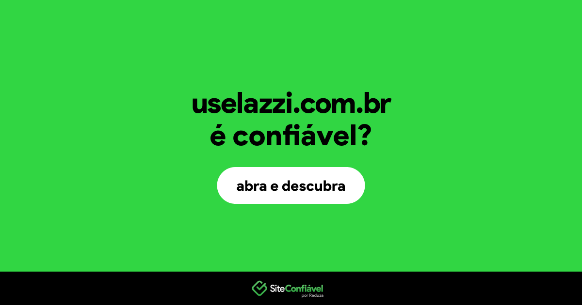 O site uselazzi.com.br é confiável?
