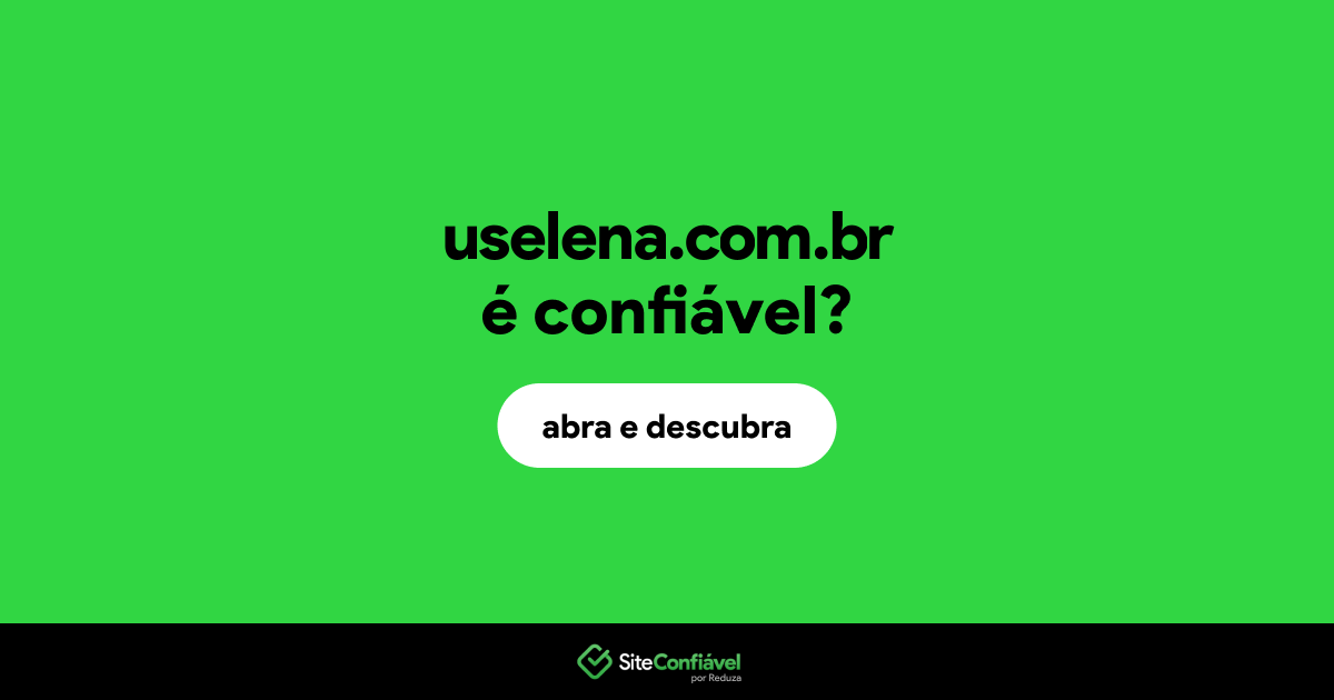 O site uselena.com.br é confiável?