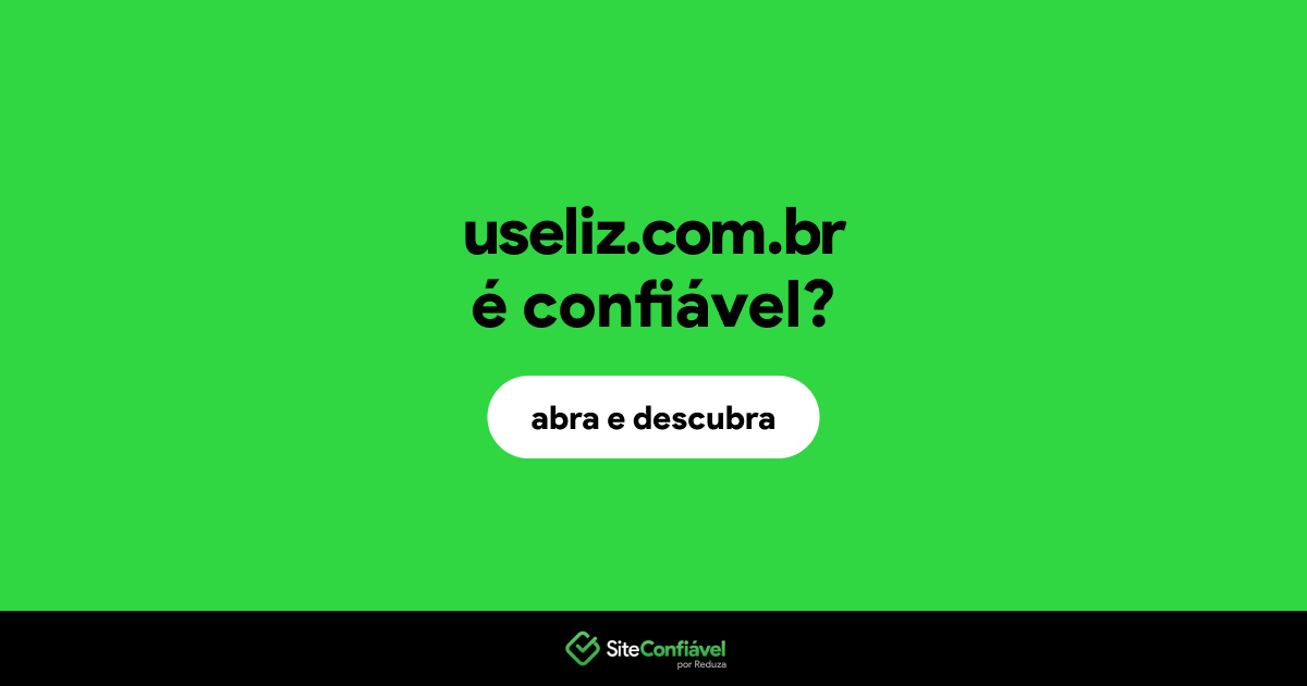 O site useliz.com.br é confiável?