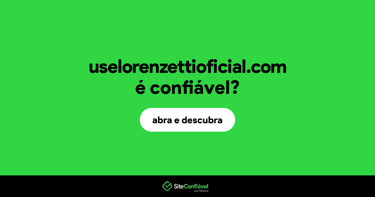 O site uselorenzettioficial.com é confiável?